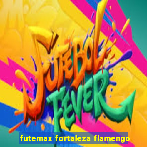 futemax fortaleza flamengo